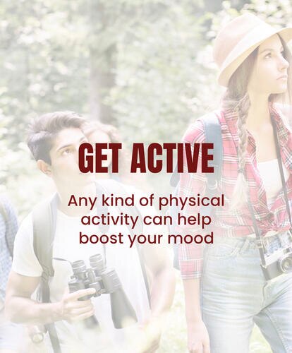 Get active: any kind of physical activity can help boost your mood. Go for a walk.